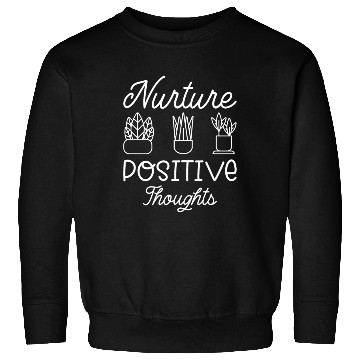 Discover Nurture Positive Thoughts Motivational Gardening P Sweatshirts