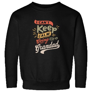 Discover I Can't Keep Calm Going To Be a Grandad Funny Sweatshirts