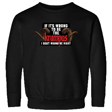 Discover If It's Wrong to be the Krampus I Don't Wanna Be R Sweatshirts