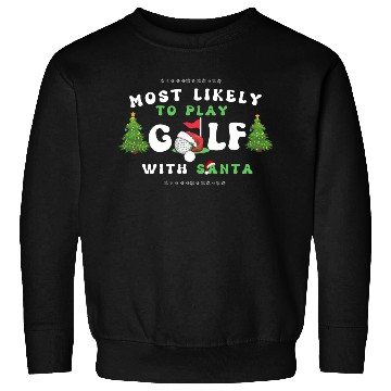 Discover Most likely To play golf with santa christmas Sweatshirts