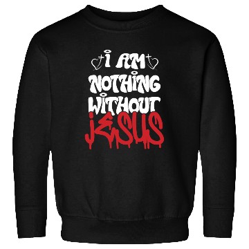Discover I Am Nothing Without Jesus Christian Chrismas Sweatshirts