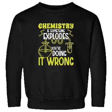 Discover Chemistry if something explodes chemist science Sweatshirts
