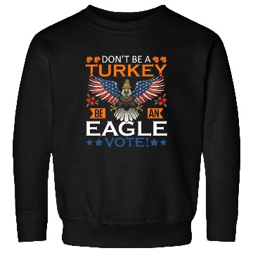 Discover Don't Be A Turkey American Flag Voter Eagle Sweatshirts