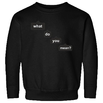 Discover what do you mean Sweatshirts