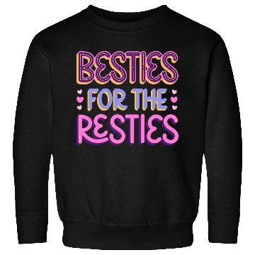 Discover Besties For the Resties Sweatshirts