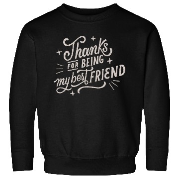 Discover Thanks for Being My Best Friend Sweatshirts