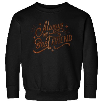 Discover Always my Best Friend Sweatshirts