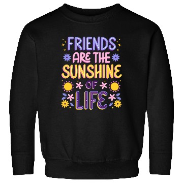 Discover Friends are the Sunshine of Life Sweatshirts
