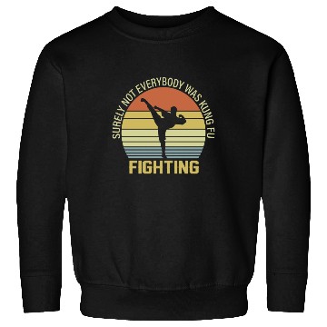 Discover Surely Not Everybody Was Kung Fu Fighting Sweatshirts