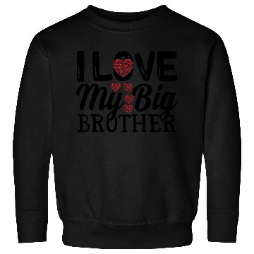 Discover I love my big brother Sweatshirts