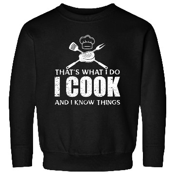 Discover Chef Cook Gifts I Cook I Know Things Sweatshirts