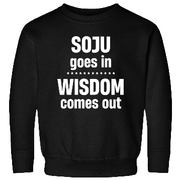 Discover Soju Goes In Wisdom Comes Out Vodka k-pop Liquor Sweatshirts