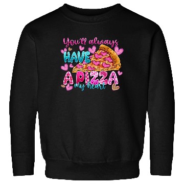 Discover You Always Have A Pizza My Heart Sweatshirts