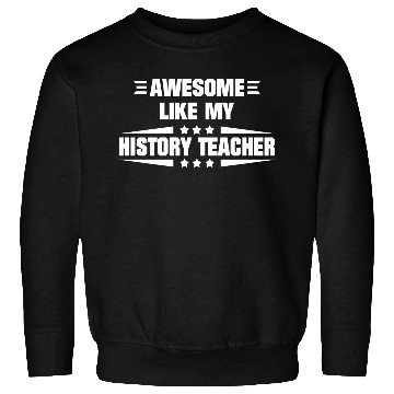 Discover Awesome Like My History Teacher Sweatshirts