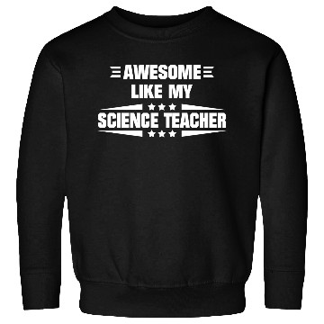 Discover Awesome Like My Science Teacher Sweatshirts