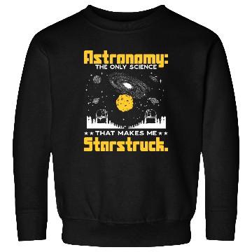 Discover Astronomy: The science that makes me starstruck. Sweatshirts