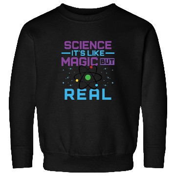 Discover SCIENCE It s Like Magic But Real Sweatshirts