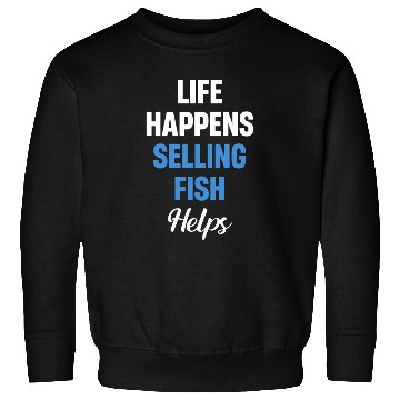 Discover Life Happens Selling Fish Helps Vendor Trading Sweatshirts