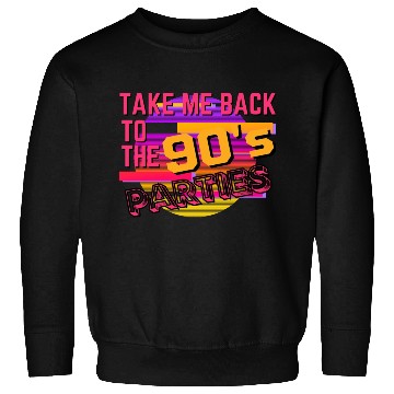 Discover Take me back to the 90's Parties Sweatshirts
