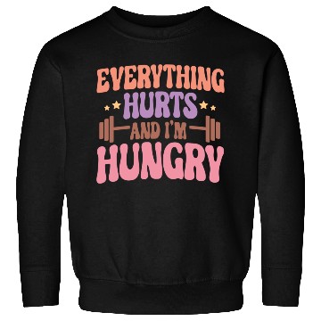 Discover Everything Hurts and I'm Hungry Sweatshirts