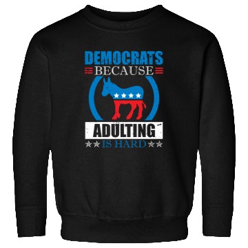 Discover Democrats Because Adulting Is Hard Voting Joke Sweatshirts