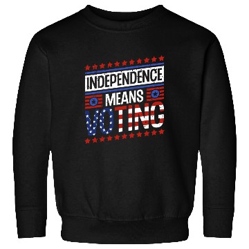 Discover Independence Means Voting American Flag Voter Vote Sweatshirts