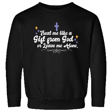Discover Treat Me Like A Gift From God Religious Christian Sweatshirts