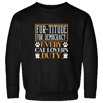 Discover Fur-titude For Democracy Every Cat Lover's Duty Sweatshirts