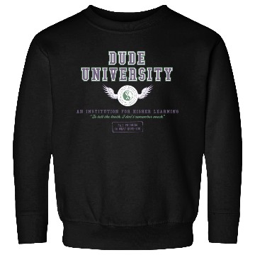 Discover Dude University Sweatshirts