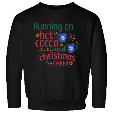 Discover Running On Hot Cocoa And Christmas Cheer Sweatshirts