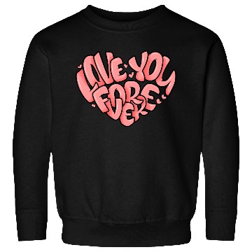 Discover Love You For Ever a Cool Valentine's Day Message Sweatshirts