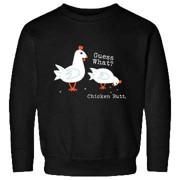 Discover Guess What Chicken Butt Sweatshirts