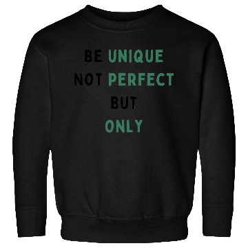 Discover Be unique Not perfect But Only Sweatshirts