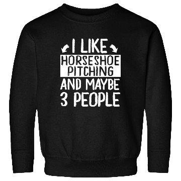 Discover I Like Horseshoe Pitching and Maybe 3 People Sweatshirts