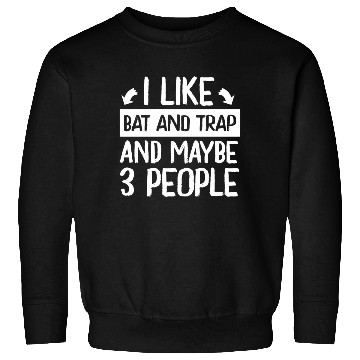 Discover I Like Bat and Trap and Maybe 3 People Player Sweatshirts