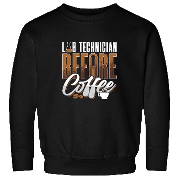 Discover Lab Technician Before Coffee Medical Coffee Lover Sweatshirts
