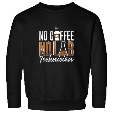 Discover Lab Technician No Coffee No Medical Coffee Lover Sweatshirts