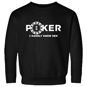 Discover Poker I Hardly Know Her Sweatshirts