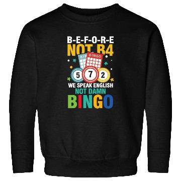 Discover B-E-F-O-R-E Not B4 Not BINGO for a Bingo Player Sweatshirts