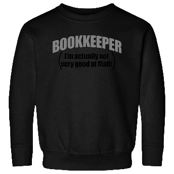 Discover Bookkeeper: I'm Actually Not Very Good at Math! Sweatshirts