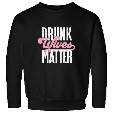 Discover Drinking Drunk Wives Matter Sweatshirts