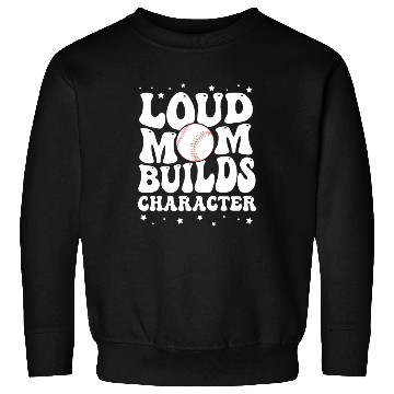 Discover Loud baseball mom builds character Sweatshirts