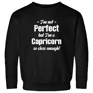 Discover I'm Not Perfect But I'm A Capricorn So Close Sweatshirts