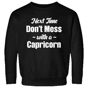 Discover Next Time Don't Mess With A Capricorn Funny Sweatshirts