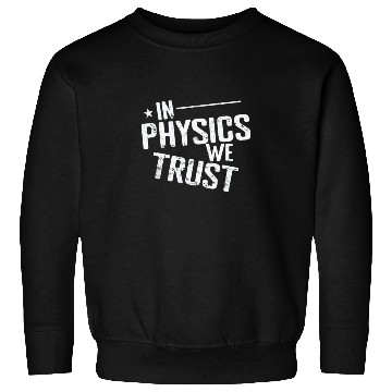 Discover In Physics we Trust Natural Science Sweatshirts