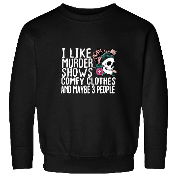 Discover Funny I like murder shows comfy clothes and maybe Sweatshirts