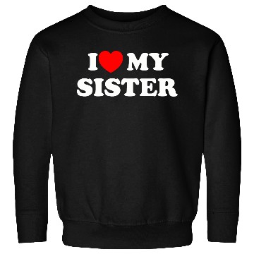 Discover I love my sister Sweatshirts