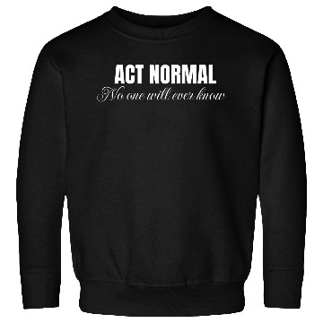 Discover Act normal no one will ever know, mental health Sweatshirts