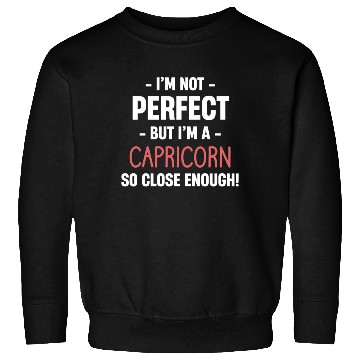 Discover I'm Not Perfect But I'm A Capricorn So Close Sweatshirts