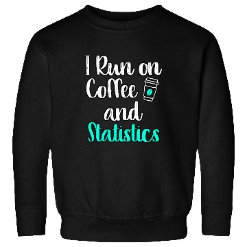 Discover I Run On Coffee And Statistics Teacher Statisticia Sweatshirts